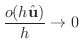 $\displaystyle \frac{o(h\hat{\bf u})}{h} \rightarrow 0 $