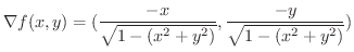 $\displaystyle \nabla f(x,y) = (\frac{-x}{\sqrt{1 - (x^2 + y^2)}}, \frac{-y}{\sqrt{1 - (x^2 + y^2)}}) $