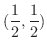 $\displaystyle{(\frac{1}{2},\frac{1}{2})}$