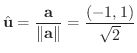 $\displaystyle \hat{\bf u} = \frac{\bf a}{\Vert{\bf a}\Vert} = \frac{(-1,1)}{\sqrt{2}} $