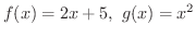 $\displaystyle{f(x) = 2x+5, \ g(x) = x^{2}}$