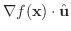 $\displaystyle \nabla f({\bf x}) \cdot \hat{\bf u}$
