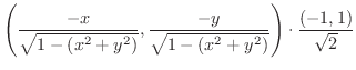 $\displaystyle \left(\frac{-x}{\sqrt{1 - (x^{2} + y^{2})}}, \frac{-y}{\sqrt{1 - (x^{2} + y^{2})}}\right) \cdot \frac{(-1,1)}{\sqrt{2}}$