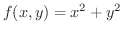 $\displaystyle{f(x,y) = x^2 + y^{2}}$