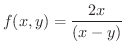 $\displaystyle{f(x,y) = \frac{2x}{(x - y)}}$
