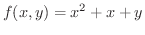 $\displaystyle{f(x,y) = x^2 + x + y}$
