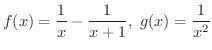 $\displaystyle{f(x) = \frac{1}{x} - \frac{1}{x+1},\ g(x) = \frac{1}{x^{2}}}$