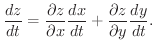 $\displaystyle \frac{dz}{dt} = \frac{\partial z}{\partial x}\frac{dx}{dt} + \frac{\partial z}{\partial y}\frac{dy}{dt}. $