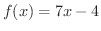 $\displaystyle{f(x) = 7x - 4}$