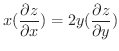 $\displaystyle{x(\frac{\partial z}{\partial x}) = 2y(\frac{\partial z}{\partial y})}$