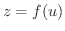 $z = f(u)$