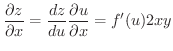 $\displaystyle \frac{\partial z}{\partial x} = \frac{dz}{du}\frac{\partial u}{\partial x} = f^{\prime}(u)2xy $