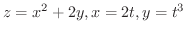 $\displaystyle{z = x^{2} + 2y, x = 2t, y = t^{3}}$