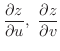 $\displaystyle{\frac{\partial z}{\partial u}, \ \frac{\partial z}{\partial v}}$