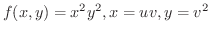 $\displaystyle{f(x,y) = x^{2}y^{2}, x = uv, y = v^{2}}$
