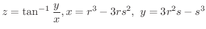$\displaystyle{z = \tan^{-1}{\frac{y}{x}}, x = r^3 - 3rs^2, \ y = 3r^2 s - s^3}$