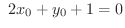 $\displaystyle \ 2x_{0} + y_{0} + 1 = 0 $