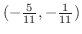 $(-\frac{5}{11}, -\frac{1}{11})$