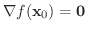 $\nabla f({\bf x}_{0}) = {\bf0}$