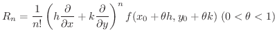$\displaystyle R_{n} = \frac{1}{n!}\left (h \frac{\partial}{\partial x} + k \fra...
...partial y} \right )^{n} f(x_{0} + \theta h,y_{0} + \theta k) \ (0 < \theta < 1)$