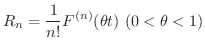 $\displaystyle R_{n} = \frac{1}{n!}F^{(n)}(\theta t) \ (0 < \theta < 1) $