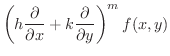 $\displaystyle \left (h \frac{\partial}{\partial x} + k \frac{\partial}{\partial y} \right )^{m}f(x,y)$