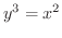 $\displaystyle{y^{3} = x^2}$