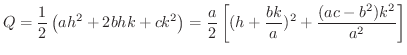 $\displaystyle Q = \frac{1}{2}\left(ah^2 + 2bhk + ck^2\right) = \frac{a}{2}\left[(h + \frac{bk}{a})^2 + \frac{(ac - b^2)k^2}{a^2}\right] $