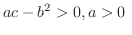 $\displaystyle ac - b^2 > 0, a > 0 \ $