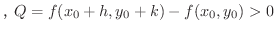 $\displaystyle CQ = f(x_{0} + h, y_{0} + k) - f(x_{0},y_{0}) > 0 $