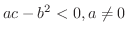 $ac - b^2 < 0, a \neq 0$