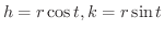 $h = r\cos{t}, k = r\sin{t}$
