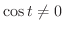 $\cos{t} \neq 0$