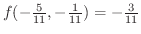 $f(-\frac{5}{11}, -\frac{1}{11}) = -\frac{3}{11}$