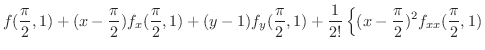 $\displaystyle f(\frac{\pi}{2},1) + (x - \frac{\pi}{2})f_{x}(\frac{\pi}{2},1) + ...
...},1) + \frac{1}{2!}\left\{(x - \frac{\pi}{2})^{2}f_{xx}(\frac{\pi}{2},1)\right.$