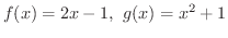 $\displaystyle{f(x) = 2x - 1, \ g(x) = x^2 + 1}$
