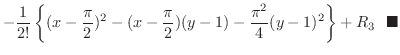 $\displaystyle -\frac{1}{2!}\left\{(x - \frac{\pi}{2})^{2} - (x - \frac{\pi}{2})(y-1) - \frac{\pi^{2}}{4}(y-1)^{2}\right\} + R_{3}\ \ensuremath{\ \blacksquare}$