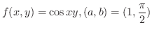 $\displaystyle{f(x,y) = \cos{xy}, (a,b) = (1, \frac{\pi}{2}) }$