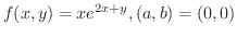 $\displaystyle{f(x,y) = xe^{2x+y}, (a,b) = (0,0)}$