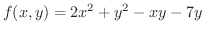 $\displaystyle{f(x,y) = 2x^2 + y^2 -xy - 7y}$