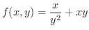 $\displaystyle{f(x,y) = \frac{x}{y^2} + xy }$