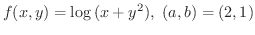 $\displaystyle{f(x,y) = \log{(x + y^2)}, \ (a,b) = (2,1)}$