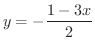 $\displaystyle{y = -\frac{1 - 3x}{2}}$