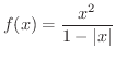 $\displaystyle{f(x) = \frac{x^{2}}{1 - \vert x\vert}}$