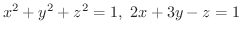 $\displaystyle{x^2 + y^2 + z^2 = 1, \ 2x + 3y - z = 1}$