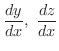 $\displaystyle{\frac{dy}{dx}, \ \frac{dz}{dx}}$