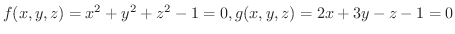 $f(x,y,z) = x^2 + y^2 + z^2 - 1 = 0 , g(x,y,z) = 2x + 3y - z - 1 = 0$