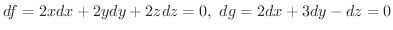 $\displaystyle df = 2xdx + 2ydy + 2zdz = 0, \ dg = 2dx + 3dy - dz = 0 $
