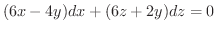 $\displaystyle (6x-4y)dx + (6z + 2y)dz = 0 $