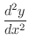 $\displaystyle{\frac{d^{2}y}{dx^2}}$